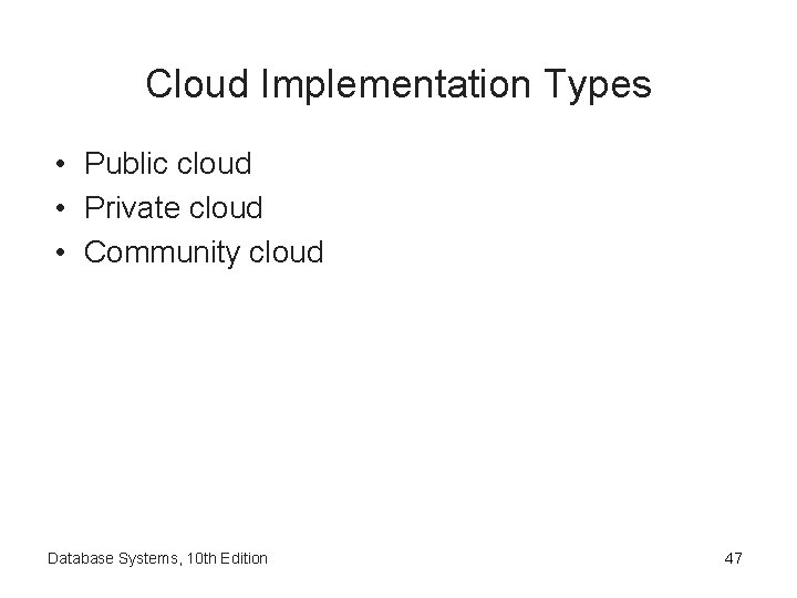 Cloud Implementation Types • Public cloud • Private cloud • Community cloud Database Systems,