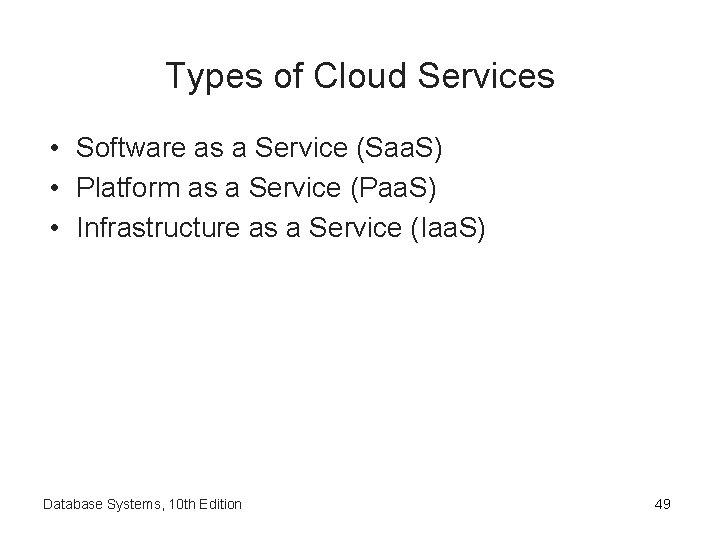Types of Cloud Services • Software as a Service (Saa. S) • Platform as