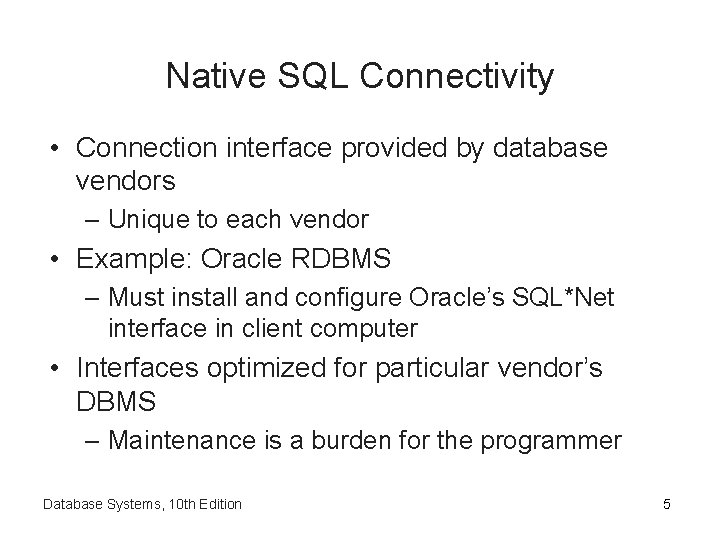 Native SQL Connectivity • Connection interface provided by database vendors – Unique to each