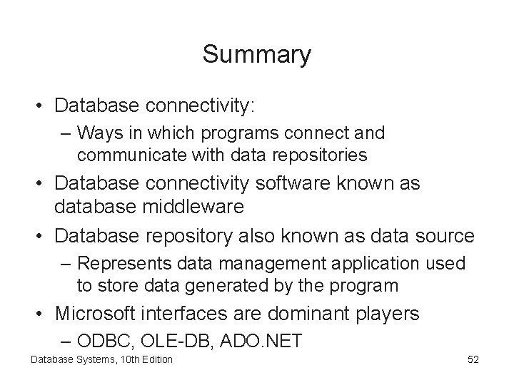 Summary • Database connectivity: – Ways in which programs connect and communicate with data