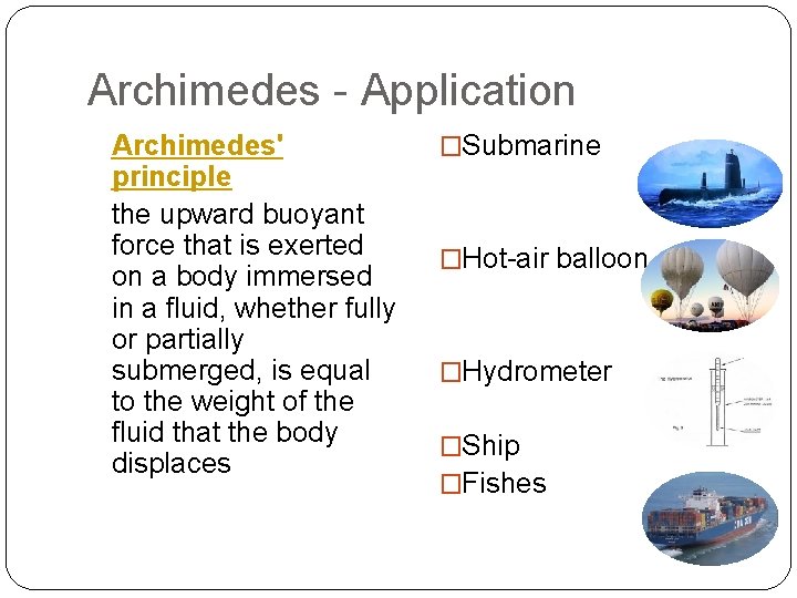 Archimedes - Application Archimedes' principle the upward buoyant force that is exerted on a