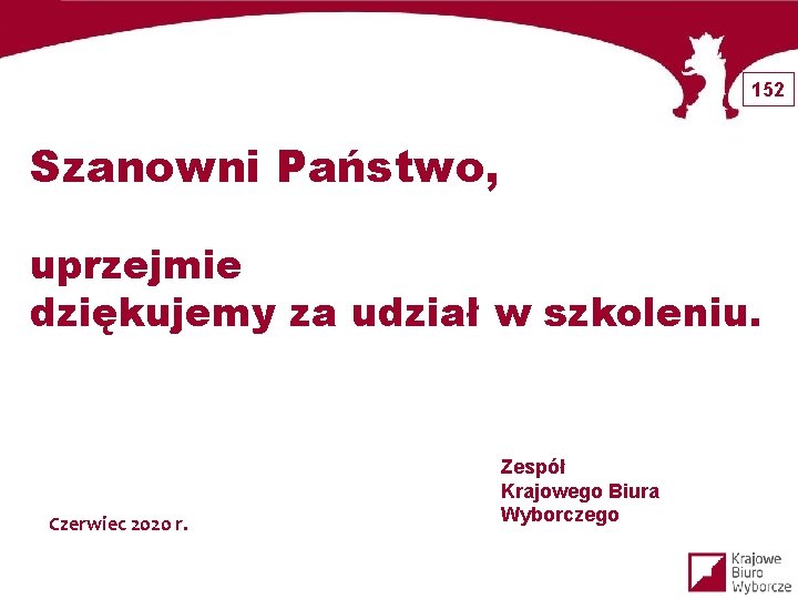 152 Szanowni Państwo, uprzejmie dziękujemy za udział w szkoleniu. Czerwiec 2020 r. Zespół Krajowego