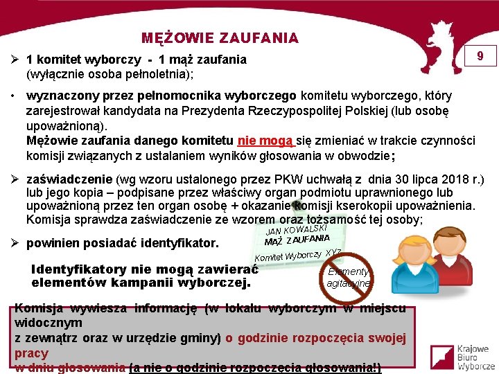 MĘŻOWIE ZAUFANIA 9 Ø 1 komitet wyborczy - 1 mąż zaufania (wyłącznie osoba pełnoletnia);