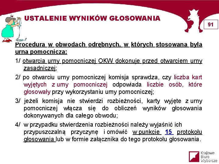 USTALENIE WYNIKÓW GŁOSOWANIA Procedura w obwodach odrębnych, w których stosowana była urna pomocnicza: 1/