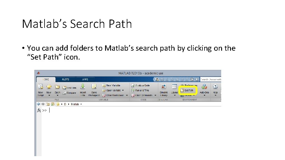 Matlab’s Search Path • You can add folders to Matlab’s search path by clicking