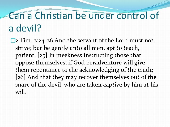 Can a Christian be under control of a devil? � 2 Tim. 2: 24 Can a Christian be under control of a devil? � 2 Tim. 2: 24