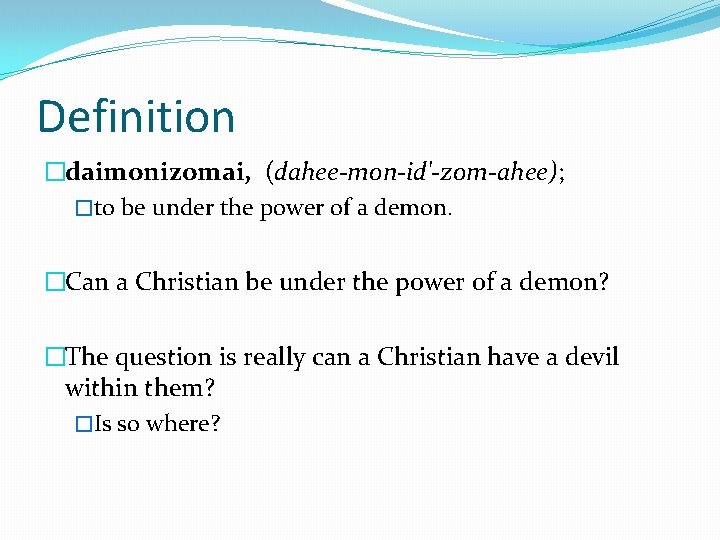 Definition �daimonizomai, (dahee-mon-id'-zom-ahee); �to be under the power of a demon. �Can a Christian Definition �daimonizomai, (dahee-mon-id'-zom-ahee); �to be under the power of a demon. �Can a Christian