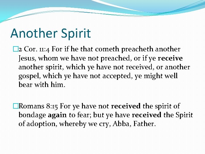 Another Spirit � 2 Cor. 11: 4 For if he that cometh preacheth another Another Spirit � 2 Cor. 11: 4 For if he that cometh preacheth another