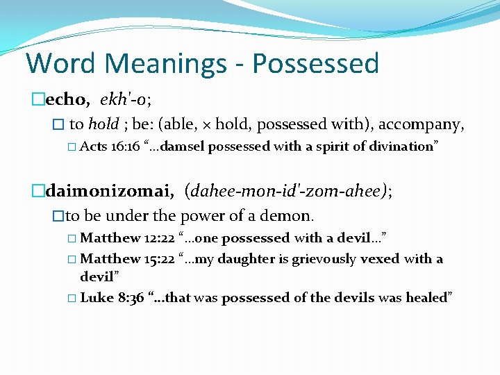 Word Meanings - Possessed �echo, ekh'-o; � to hold ; be: (able, × hold, Word Meanings - Possessed �echo, ekh'-o; � to hold ; be: (able, × hold,