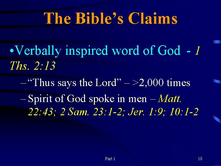 The Bible’s Claims • Verbally inspired word of God - 1 Ths. 2: 13