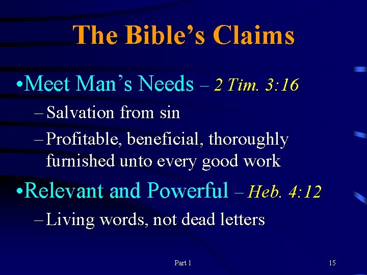 The Bible’s Claims • Meet Man’s Needs – 2 Tim. 3: 16 – Salvation