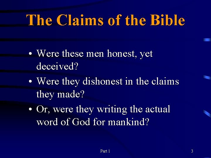 The Claims of the Bible • Were these men honest, yet deceived? • Were