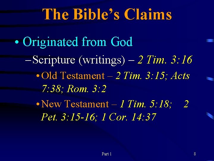 The Bible’s Claims • Originated from God – Scripture (writings) – 2 Tim. 3: