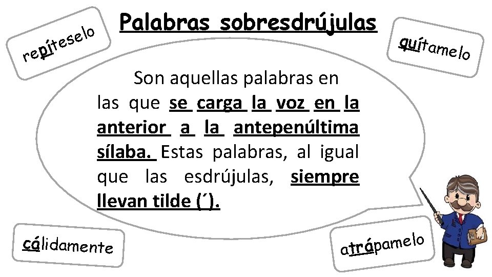 Palabras sobresdrújulas o l e es t í p re quítam elo Son aquellas