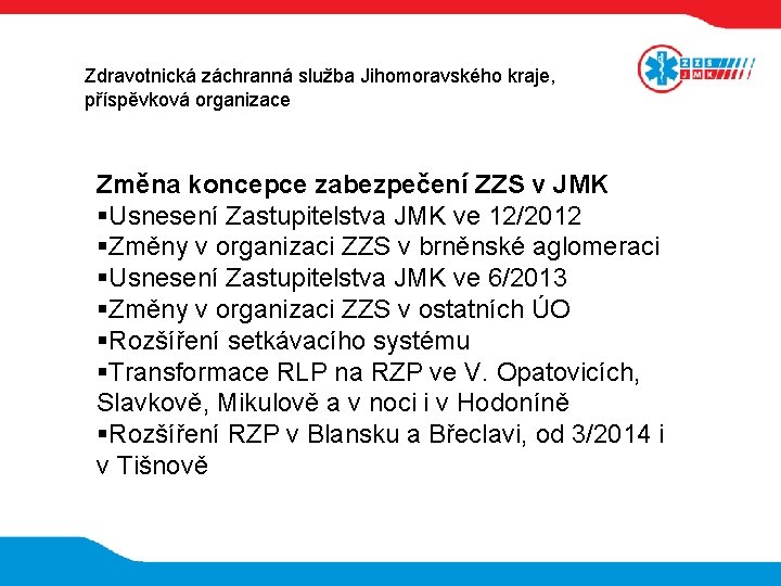 Zdravotnická záchranná služba Jihomoravského kraje, příspěvková organizace Změna koncepce zabezpečení ZZS v JMK Usnesení