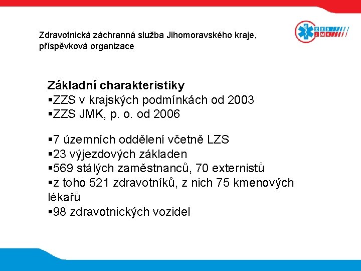 Zdravotnická záchranná služba Jihomoravského kraje, příspěvková organizace Základní charakteristiky ZZS v krajských podmínkách od