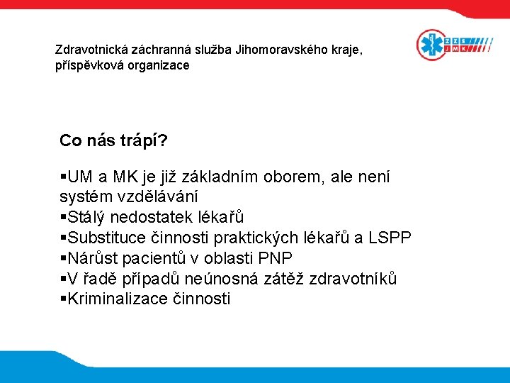 Zdravotnická záchranná služba Jihomoravského kraje, příspěvková organizace Co nás trápí? UM a MK je