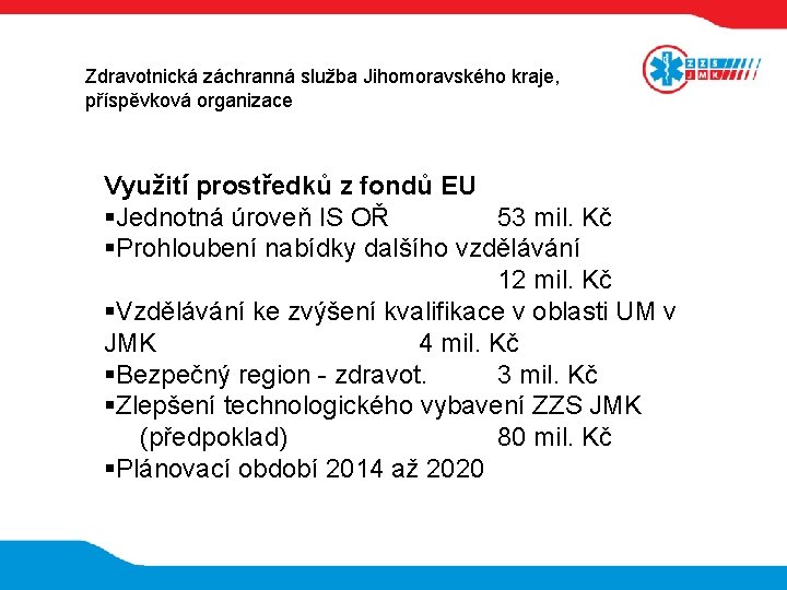 Zdravotnická záchranná služba Jihomoravského kraje, příspěvková organizace Využití prostředků z fondů EU Jednotná úroveň