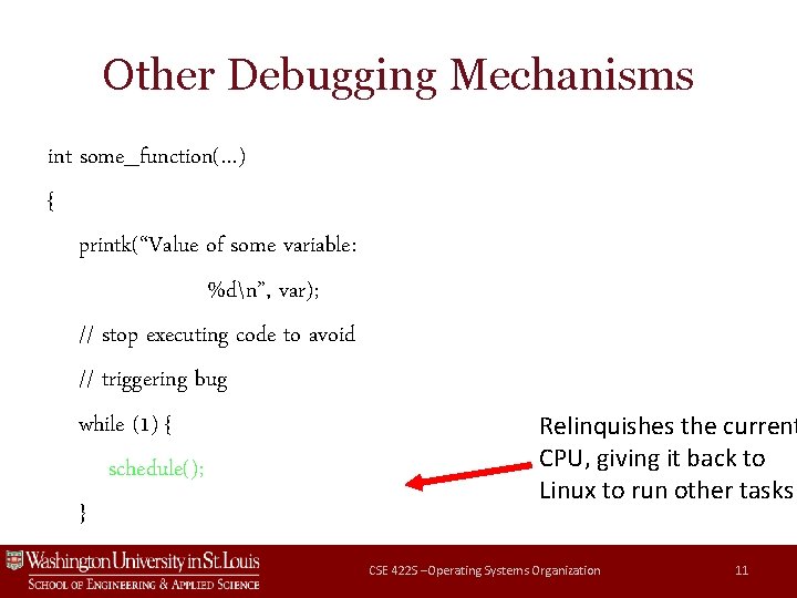 Other Debugging Mechanisms int some_function(…) { printk(“Value of some variable: %dn”, var); // stop