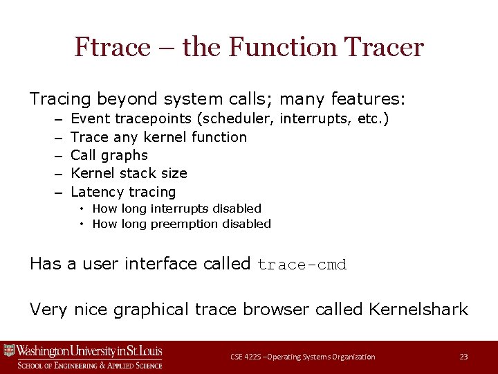 Ftrace – the Function Tracer Tracing beyond system calls; many features: – – –