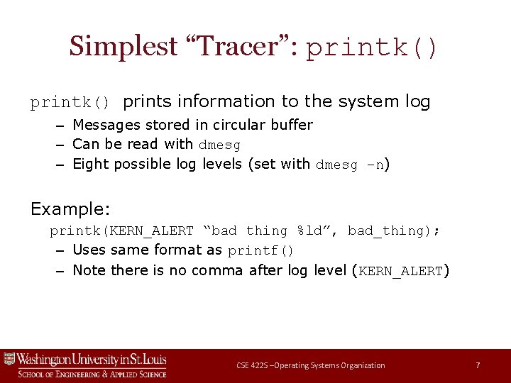 Simplest “Tracer”: printk() prints information to the system log – Messages stored in circular