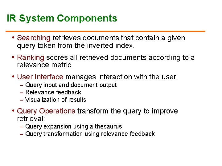 IR System Components • Searching retrieves documents that contain a given query token from