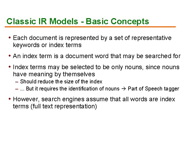 Classic IR Models - Basic Concepts • Each document is represented by a set