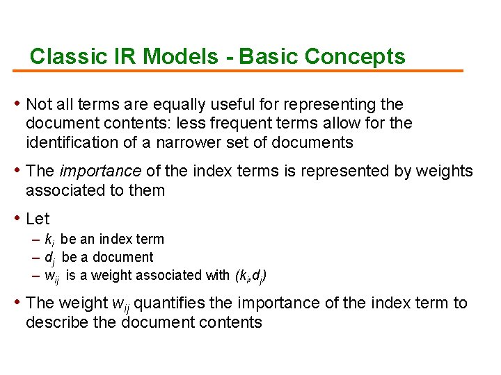 Classic IR Models - Basic Concepts • Not all terms are equally useful for