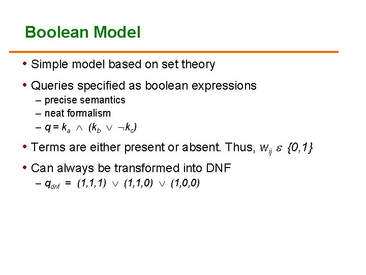 Boolean Model • Simple model based on set theory • Queries specified as boolean