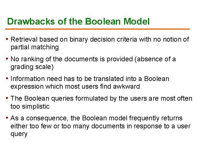 Drawbacks of the Boolean Model • Retrieval based on binary decision criteria with no