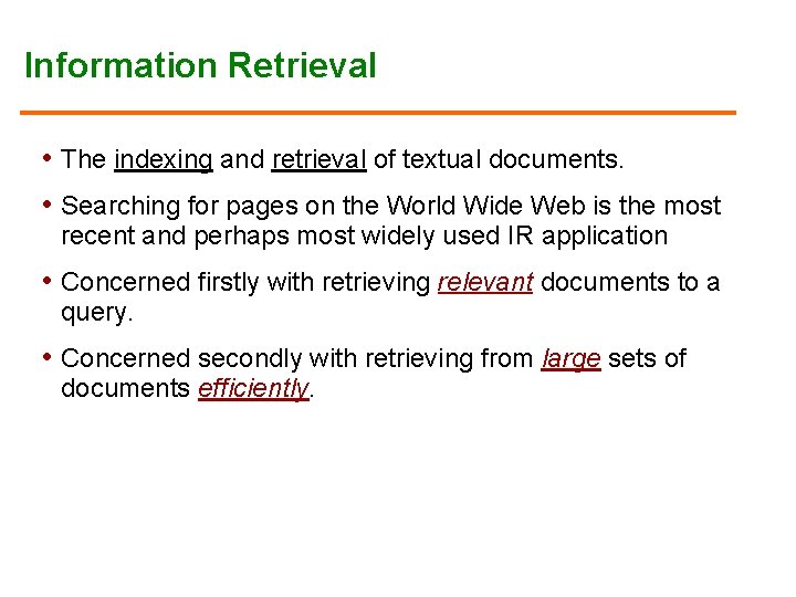 Information Retrieval • The indexing and retrieval of textual documents. • Searching for pages