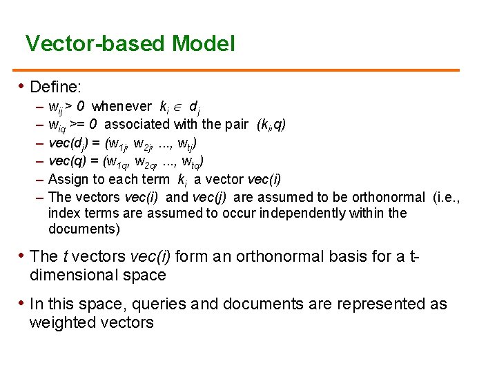 Vector-based Model • Define: – wij > 0 whenever ki dj – wiq >=