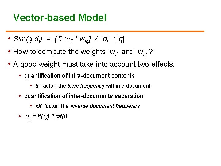 Vector-based Model • Sim(q, dj) = [ wij * wiq] / |dj| * |q|