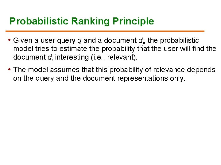 Probabilistic Ranking Principle • Given a user query q and a document dj, the