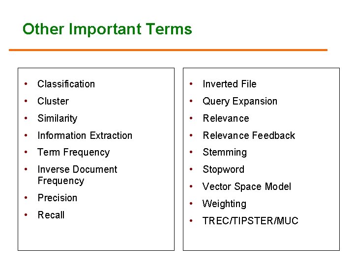 Other Important Terms • Classification • Inverted File • Cluster • Query Expansion •