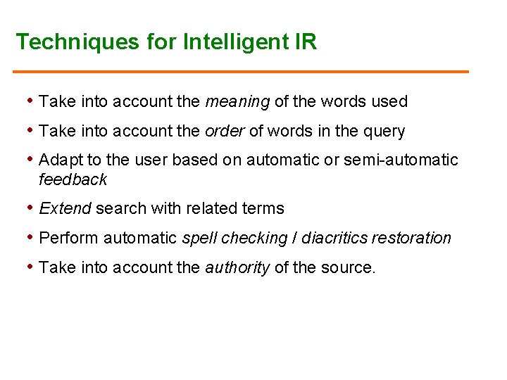 Techniques for Intelligent IR • Take into account the meaning of the words used