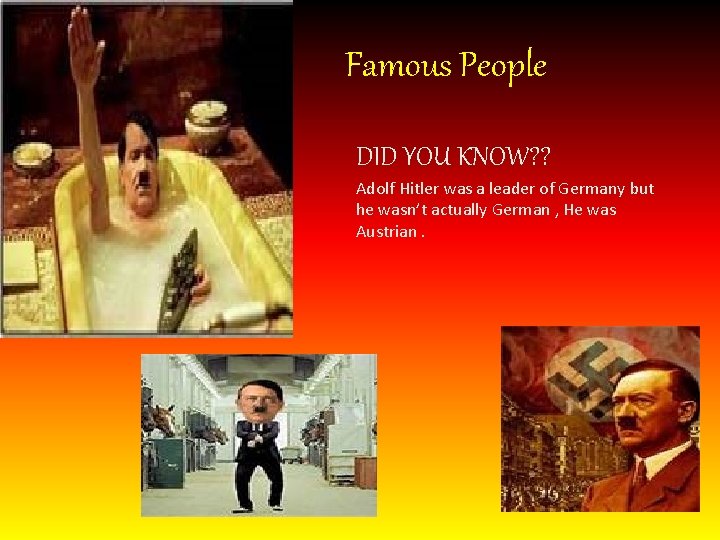 Famous People DID YOU KNOW? ? Adolf Hitler was a leader of Germany but