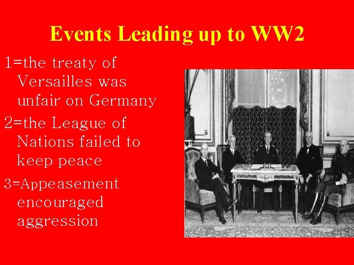 Events Leading up to WW 2 1=the treaty of Versailles was unfair on Germany