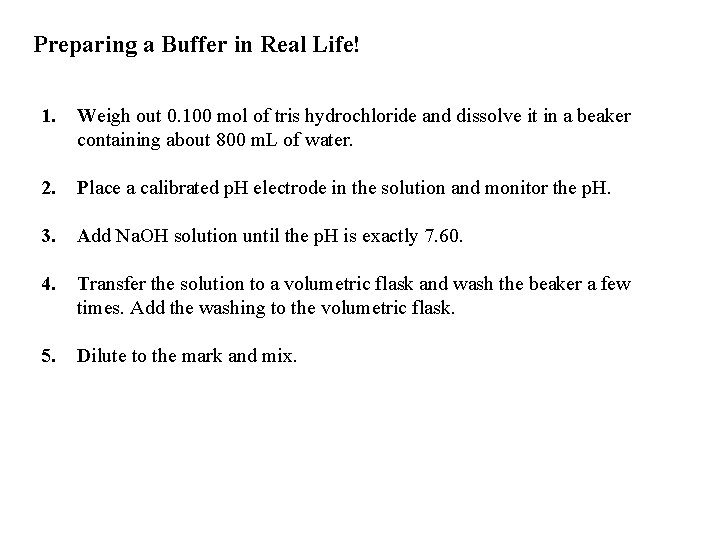 Preparing a Buffer in Real Life! 1. Weigh out 0. 100 mol of tris