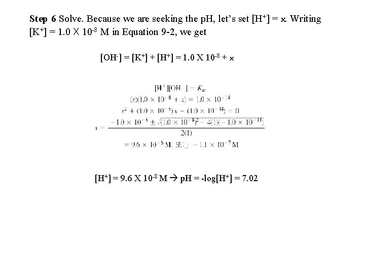 Step 6 Solve. Because we are seeking the p. H, let’s set [H+] =