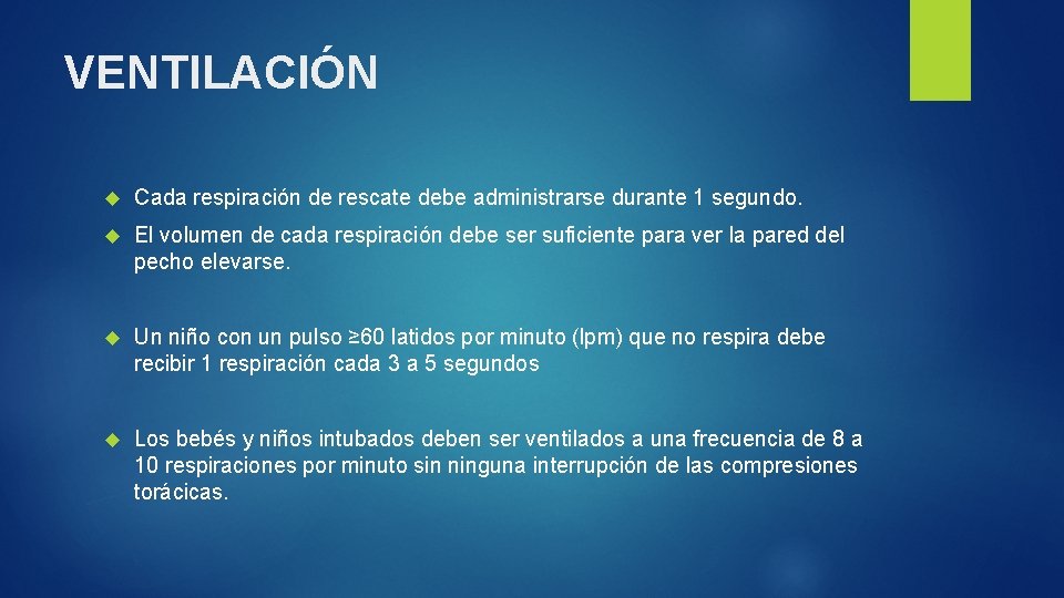 VENTILACIÓN Cada respiración de rescate debe administrarse durante 1 segundo. El volumen de cada