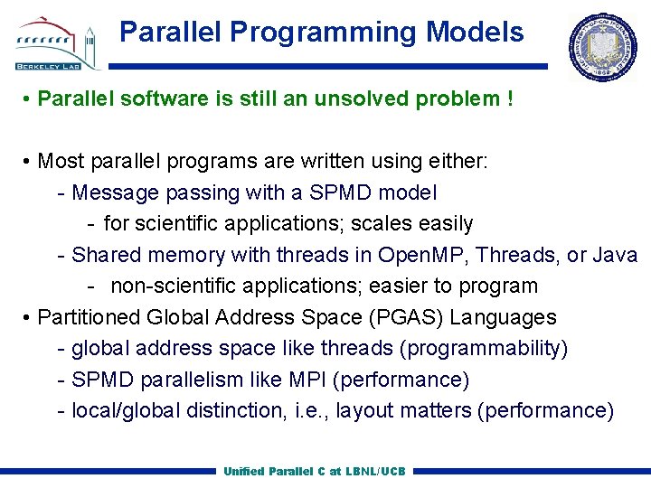 Parallel Programming Models • Parallel software is still an unsolved problem ! • Most