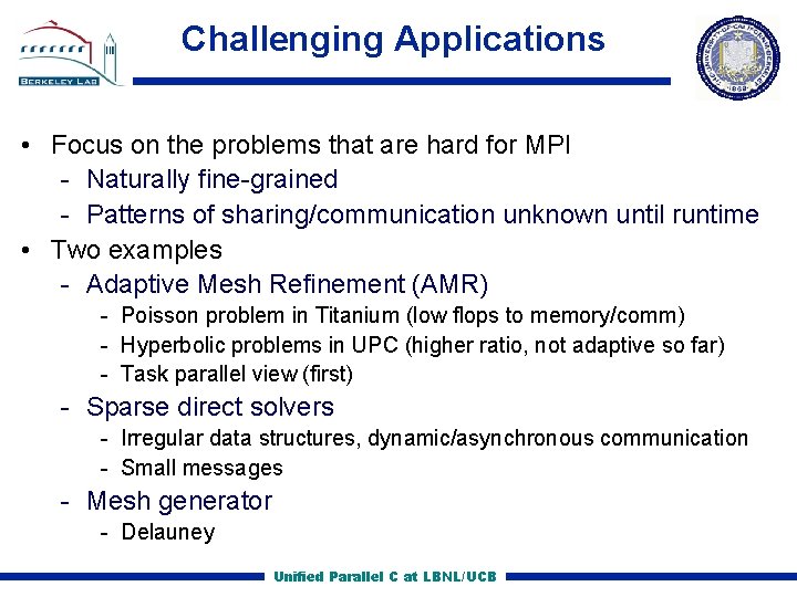 Challenging Applications • Focus on the problems that are hard for MPI Naturally fine