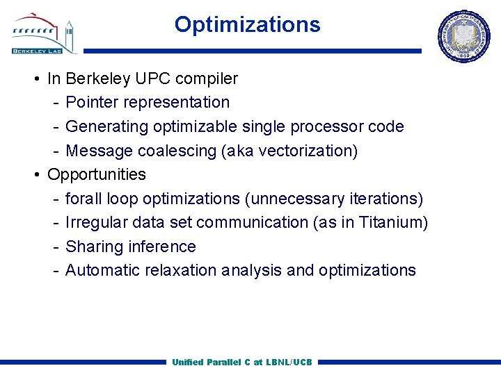 Optimizations • In Berkeley UPC compiler Pointer representation Generating optimizable single processor code Message