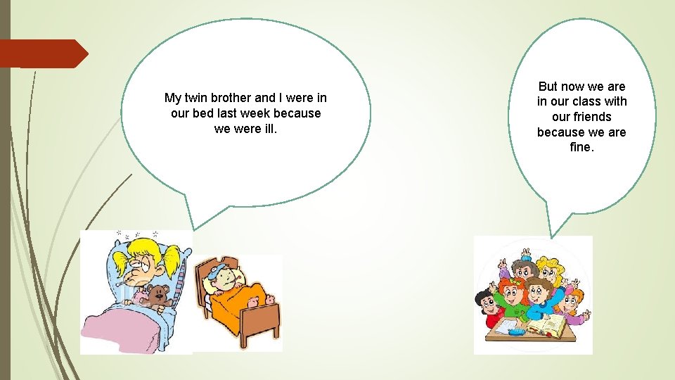 My twin brother and I were in our bed last week because we were