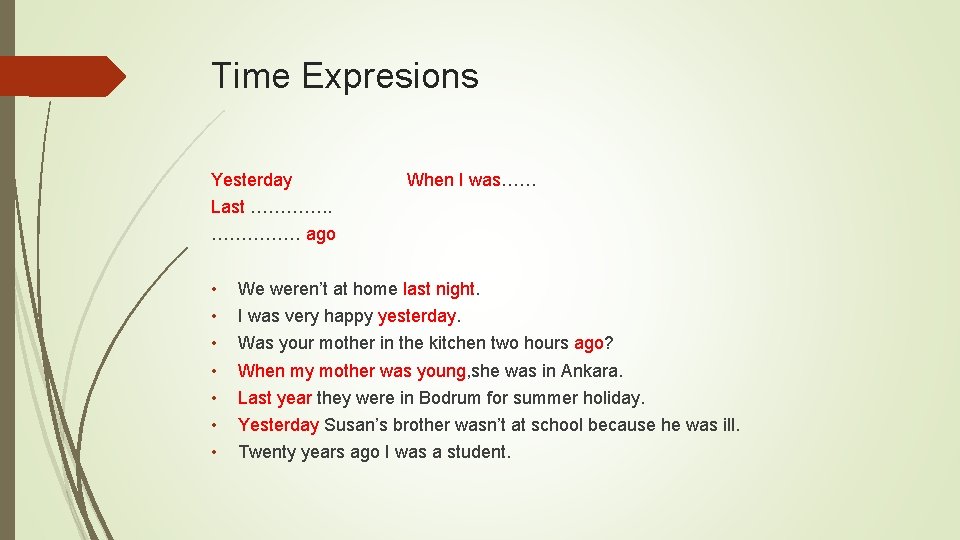 Time Expresions Yesterday When I was…… Last …………. . …………… ago • • We
