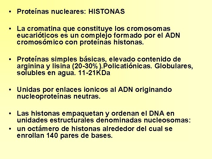  • Proteínas nucleares: HISTONAS • La cromatina que constituye los cromosomas eucarióticos es
