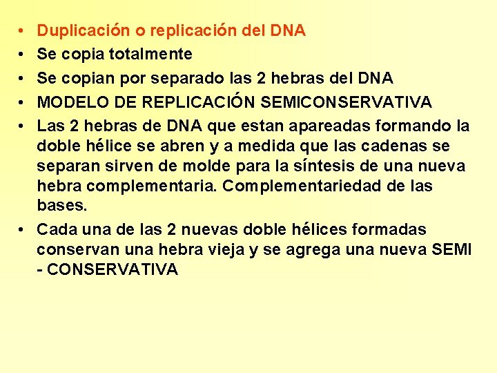  • • • Duplicación o replicación del DNA Se copia totalmente Se copian
