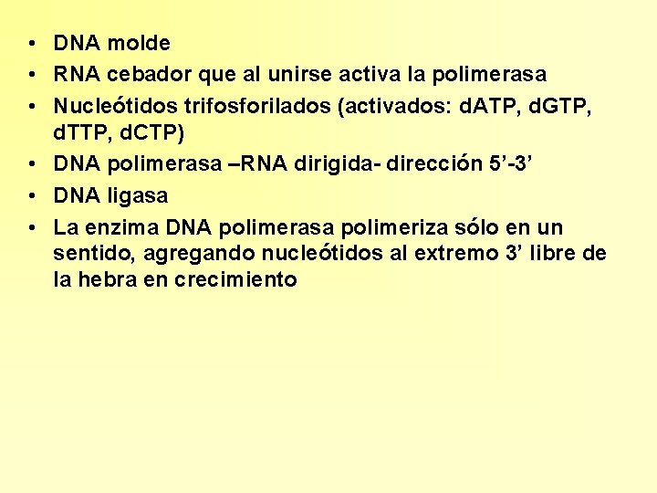  • DNA molde • RNA cebador que al unirse activa la polimerasa •