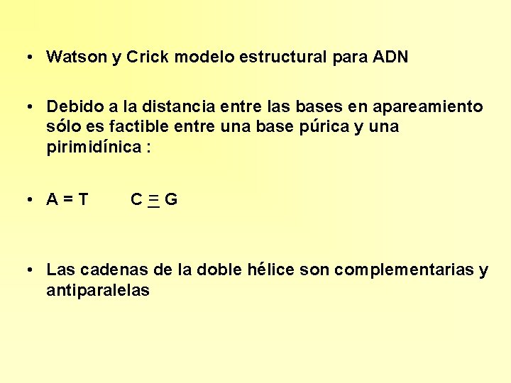  • Watson y Crick modelo estructural para ADN • Debido a la distancia